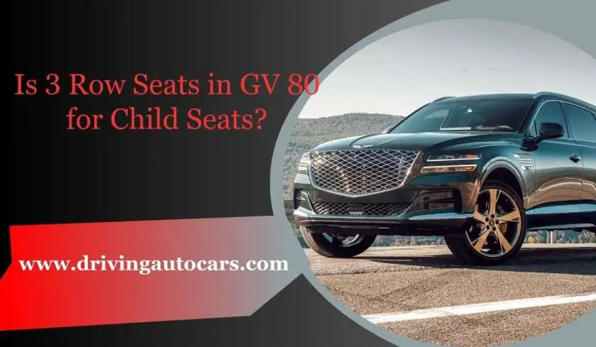 Is 3 Row Seats in GV 80 for Child Seats?