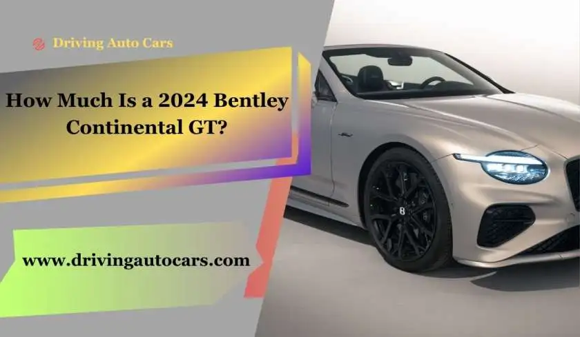 How Much is a 2024 Bentley Continental GT?